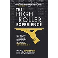 The High Roller Experience: How Caesars and Other World-Class Companies Are Using Data to Create an Unforgettable Customer Experience The High Roller Experience: How Caesars and Other World-Class Companies Are Using Data to Create an Unforgettable Customer Experience Hardcover Kindle Audible Audiobook
