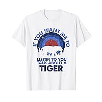 If Want Me Listen Talk About Animal Tiger T-Shirt