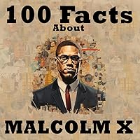 100 Facts About: Malcolm X 100 Facts About: Malcolm X Paperback Kindle