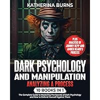 Dark Psychology and Manipulation: Analyzing a Process: 10 in 1 - The Complete Guide to Mastering the Secrets of Dark Psychology, Gaslighting, ... How to Analyze People & Brainwashing. Dark Psychology and Manipulation: Analyzing a Process: 10 in 1 - The Complete Guide to Mastering the Secrets of Dark Psychology, Gaslighting, ... How to Analyze People & Brainwashing. Paperback Kindle