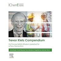 Trevor Kletz Compendium: His Process Safety Wisdom Updated for a New Generation Trevor Kletz Compendium: His Process Safety Wisdom Updated for a New Generation Paperback Kindle