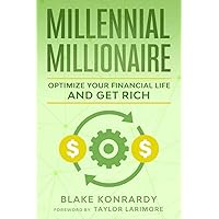 Millennial Millionaire: Optimize Your Financial Life and Get Rich Millennial Millionaire: Optimize Your Financial Life and Get Rich Paperback Kindle