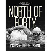 North of Forty: Inspiring Stories of Older Athletes North of Forty: Inspiring Stories of Older Athletes Paperback Kindle Hardcover
