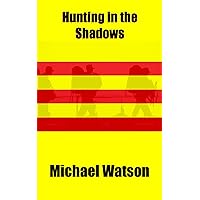Hunting in the Shadows: Borneo and South Vietnam 1964-1968 Hunting in the Shadows: Borneo and South Vietnam 1964-1968 Kindle Paperback