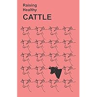 Raising Healthy Cattle Raising Healthy Cattle Paperback Mass Market Paperback