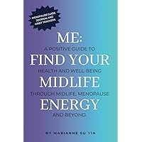 ME: FIND YOUR MIDLIFE ENERGY A POSITIVE GUIDE TO HEALTH & WELLBEING FOR MIDLIFE, MENOPAUSE & BEYOND: with JOURNAL & HABIT TRACKERS