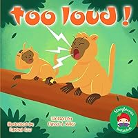 Too Loud!: A Story About a Little Howler Monkey... and His Quest to be Just Like Dad!