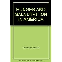 HUNGER AND MALNUTRITION IN AMERICA HUNGER AND MALNUTRITION IN AMERICA Hardcover
