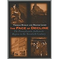 The Face of Decline: The Pennsylvania Anthracite Region in the Twentieth Century The Face of Decline: The Pennsylvania Anthracite Region in the Twentieth Century Paperback Kindle Hardcover