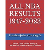 ALL NBA RESULTS 1947-2023: Results, Tables, Playoffs, History of confrontations between teams, and Statistics (Basketball) ALL NBA RESULTS 1947-2023: Results, Tables, Playoffs, History of confrontations between teams, and Statistics (Basketball) Paperback