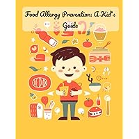 Food Allergy Prevention: A Kid's Guide: Preventing Food Allergies: A Children's Guide to Staying Safe and Healthy