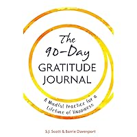 The 90-Day Gratitude Journal: A Mindful Practice for Lifetime of Happiness