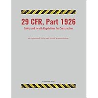 29 CFR, Part 1926: Safety and Health Regulations for Construction 29 CFR, Part 1926: Safety and Health Regulations for Construction Paperback Kindle