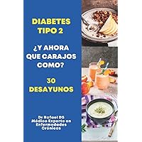 Diabetes Tipo 2 ¿Y Ahora Que Carajos Como? 30 Desayunos (Spanish Edition) Diabetes Tipo 2 ¿Y Ahora Que Carajos Como? 30 Desayunos (Spanish Edition) Paperback Kindle