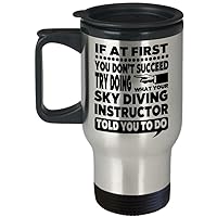 Sky Diving Instructor Mug – If At First You Don’t Succeed Try Doing What Your Sky Diving Told You To Do Travel Mug