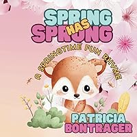 Spring Has Sprung: A Springtime Fun Rhyme Spring Has Sprung: A Springtime Fun Rhyme Paperback Kindle