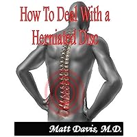 How To Deal With a Herniated Disc (Save Your Copay) How To Deal With a Herniated Disc (Save Your Copay) Kindle