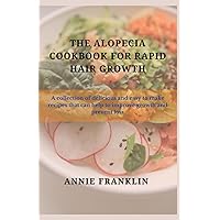The Alopecia Cookbook For Rapid Hair Growth: A collection of delicious and easy to make recipes that can help to improve growth and prevent loss The Alopecia Cookbook For Rapid Hair Growth: A collection of delicious and easy to make recipes that can help to improve growth and prevent loss Paperback Kindle