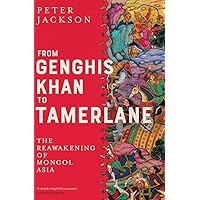From Genghis Khan to Tamerlane: The Reawakening of Mongol Asia From Genghis Khan to Tamerlane: The Reawakening of Mongol Asia Hardcover Audible Audiobook Kindle Audio CD
