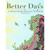 Better Days - A Mental Health Recovery Workbook Better Days - A Mental Health Recovery Workbook Paperback Kindle