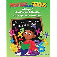 Practice Makes Genius: 60 Days of Addition and Subtraction (2, 3, 4 digits and Word Problems)