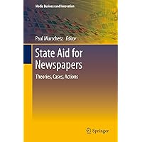 State Aid for Newspapers: Theories, Cases, Actions (Media Business and Innovation) State Aid for Newspapers: Theories, Cases, Actions (Media Business and Innovation) Kindle Hardcover Paperback
