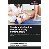 Treatment of ankle fractures using gametherapy: A case study of a patient with static and dynamic balance deficits