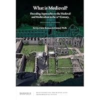 What Is Medieval?: Decoding Approaches to the Medieval and Medievalism in the 21st Century (Reinterpreting the Middle Ages, 2)