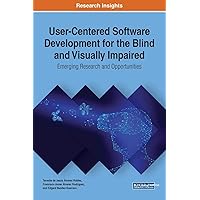 User-Centered Software Development for the Blind and Visually Impaired: Emerging Research and Opportunities (Advances in Systems Analysis, Software Engineering, and High Performance Computing) User-Centered Software Development for the Blind and Visually Impaired: Emerging Research and Opportunities (Advances in Systems Analysis, Software Engineering, and High Performance Computing) Hardcover Paperback