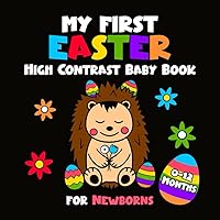 My First Easter High Contrast Baby Book for Newborns 0-12 Months: Simple Black and White Easter Images Patterns to Develop Your Babies Eyesight (High Contrast Baby Books for Newborns) My First Easter High Contrast Baby Book for Newborns 0-12 Months: Simple Black and White Easter Images Patterns to Develop Your Babies Eyesight (High Contrast Baby Books for Newborns) Paperback