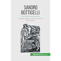 Sandro Botticelli: De ambassadeur van de Italiaanse Renaissance (Dutch Edition) Sandro Botticelli: De ambassadeur van de Italiaanse Renaissance (Dutch Edition) Paperback Kindle