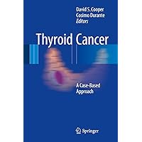 Thyroid Cancer: A Case-Based Approach Thyroid Cancer: A Case-Based Approach Kindle Hardcover Paperback