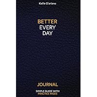Better Everyday Journal: The Simple Guide for Daily Self-Awareness. Includes Every Day Self-Reflection with 365 Deep Prompts, 183 Positive Quotes & Affirmations for Mental Health. Better Everyday Journal: The Simple Guide for Daily Self-Awareness. Includes Every Day Self-Reflection with 365 Deep Prompts, 183 Positive Quotes & Affirmations for Mental Health. Paperback Hardcover