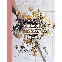 Crafting Authentic Paper Flowers (Crafts) Crafting Authentic Paper Flowers (Crafts) Paperback Kindle