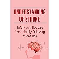 Understanding Of Stroke: Safety And Exercise Immediately Following Stroke Tips