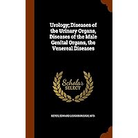 Urology; Diseases of the Urinary Organs, Diseases of the Male Genital Organs, the Venereal Diseases Urology; Diseases of the Urinary Organs, Diseases of the Male Genital Organs, the Venereal Diseases Hardcover Paperback