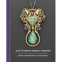 Arts and Crafts Jewelry in Boston: Frank Gardner Hale and His Circle Arts and Crafts Jewelry in Boston: Frank Gardner Hale and His Circle Hardcover