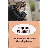 Stop The Coughing: The Home Remedies For Whooping Cough