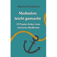 Mediation leicht gemacht - 12 Praxis-Anker zum sicheren Mediieren (German Edition) Mediation leicht gemacht - 12 Praxis-Anker zum sicheren Mediieren (German Edition) Kindle Paperback