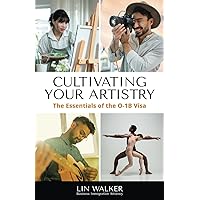 Cultivating Your Artistry: The Essentials of the O-1B Visa (Your Talent Showcased: a Series on Cultivating Your Portfolio for Specialized U.S. Immigration Options) Cultivating Your Artistry: The Essentials of the O-1B Visa (Your Talent Showcased: a Series on Cultivating Your Portfolio for Specialized U.S. Immigration Options) Paperback Kindle Audible Audiobook