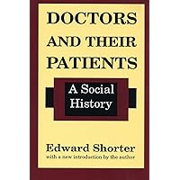 Doctors and Their Patients: A Social History (History of Ideas Series) Doctors and Their Patients: A Social History (History of Ideas Series) Paperback Kindle Hardcover