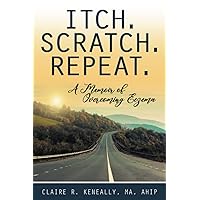 Itch. Scratch. Repeat. A Memoir of Overcoming Eczema Itch. Scratch. Repeat. A Memoir of Overcoming Eczema Paperback Kindle