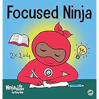 Focused Ninja: A Children's Book About Increasing Focus and Concentration at Home and School (21) (Ninja Life Hacks)