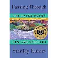 Passing Through: The Later Poems, New and Selected Passing Through: The Later Poems, New and Selected Paperback Hardcover