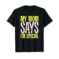 Funny My Mom Says I'm Special | Daughter Son Mother T-Shirt