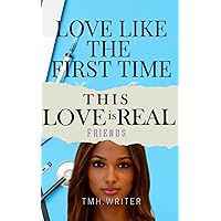Love Like The First Time : This Love is Real Friends Love Like The First Time : This Love is Real Friends Kindle Audible Audiobook