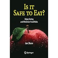 Is it Safe to Eat?: Enjoy Eating and Minimize Food Risks Is it Safe to Eat?: Enjoy Eating and Minimize Food Risks Paperback Kindle Hardcover