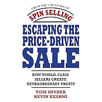 Escaping the Price-Driven Sale: How World Class Sellers Create Extraordinary Profit Escaping the Price-Driven Sale: How World Class Sellers Create Extraordinary Profit Hardcover Kindle Perfect Paperback