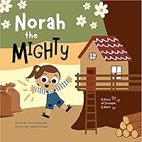Norah the Mighty: A Story of Strength and Heart Norah the Mighty: A Story of Strength and Heart Kindle Paperback