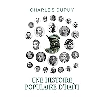 UNE HISTOIRE POPULAIRE D'HAITI (French Edition) UNE HISTOIRE POPULAIRE D'HAITI (French Edition) Paperback